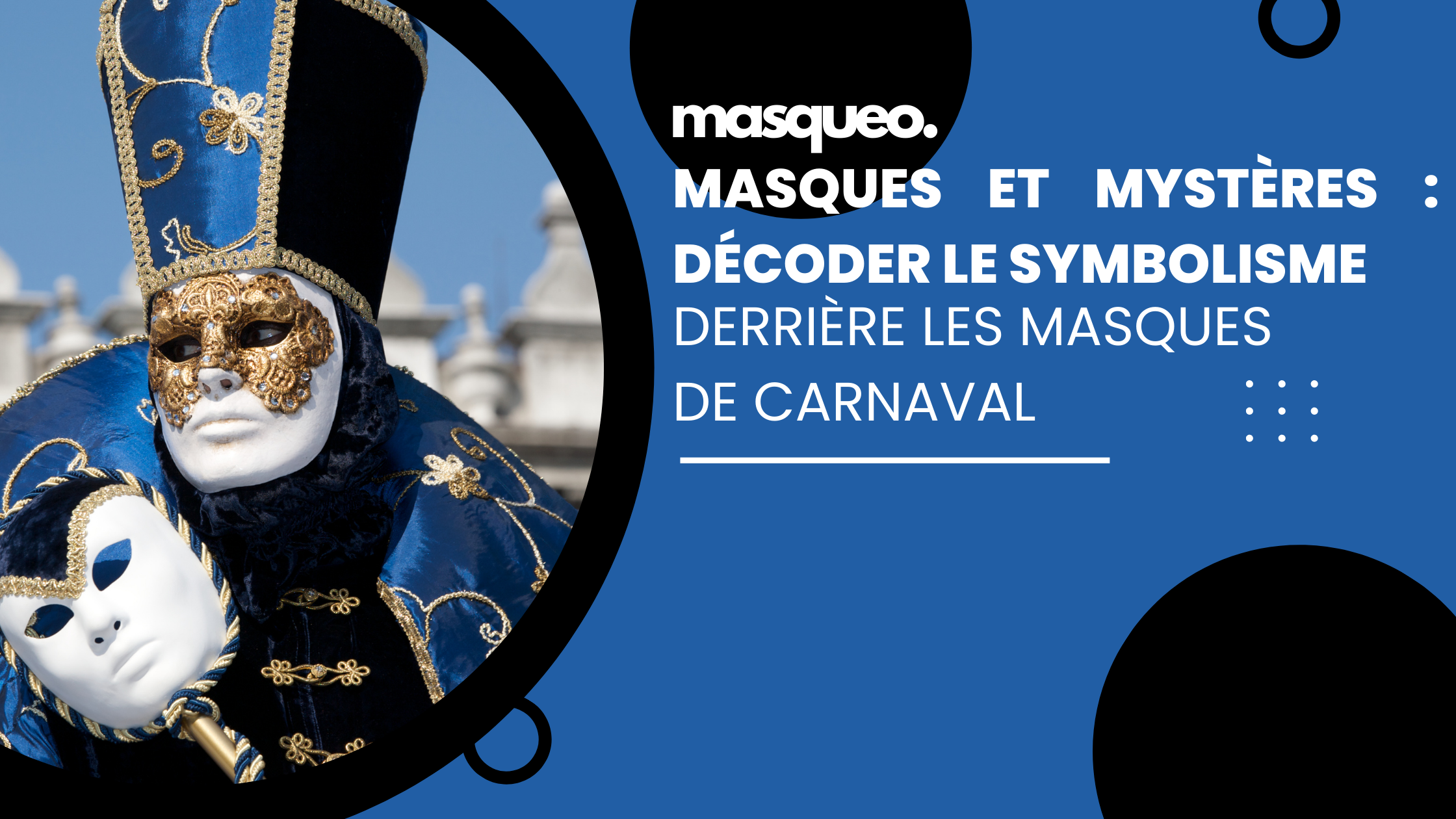 Masques et mystères : Décoder le symbolisme derrière les masques de carnaval